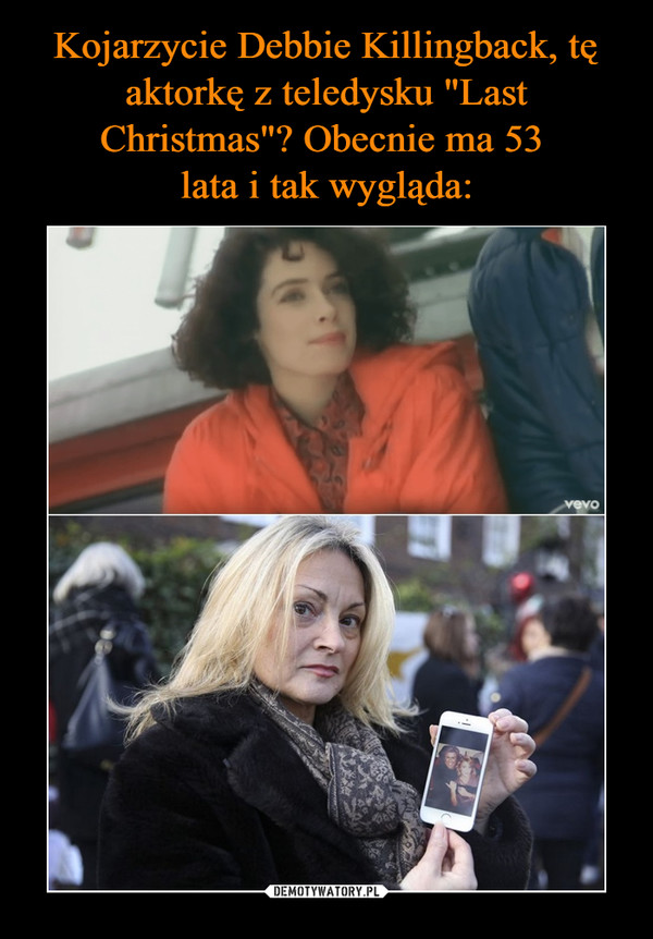 Kojarzycie Debbie Killingback, tę aktorkę z teledysku "Last Christmas"? Obecnie ma 53 
lata i tak wygląda: