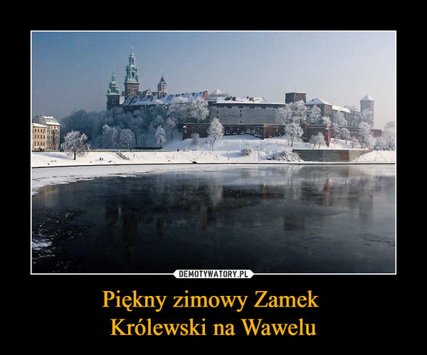 Piękny zimowy Zamek 
Królewski na Wawelu