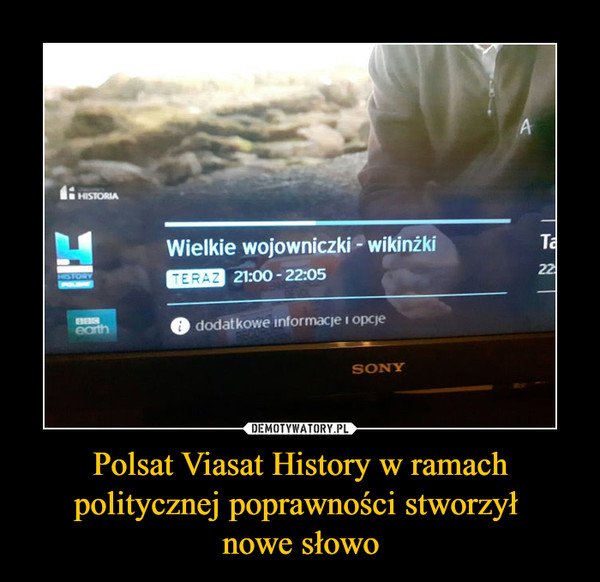 Polsat Viasat History w ramach politycznej poprawności stworzył 
nowe słowo