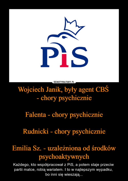 Wojciech Janik, były agent CBŚ 
- chory psychicznie

Falenta - chory psychicznie

Rudnicki - chory psychicznie

Emilia Sz. - uzależniona od środków psychoaktywnych
