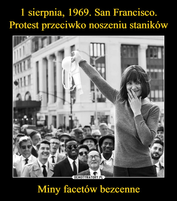 1 sierpnia, 1969. San Francisco. Protest przeciwko noszeniu staników Miny facetów bezcenne