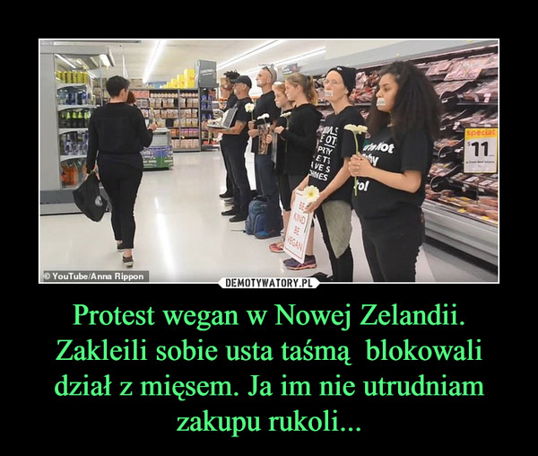 Protest wegan w Nowej Zelandii. Zakleili sobie usta taśmą  blokowali dział z mięsem. Ja im nie utrudniam zakupu rukoli... –  