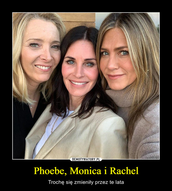 Phoebe, Monica i Rachel