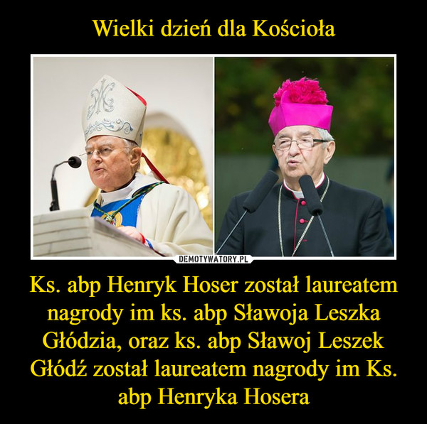 Wielki dzień dla Kościoła Ks. abp Henryk Hoser został laureatem nagrody im ks. abp Sławoja Leszka Głódzia, oraz ks. abp Sławoj Leszek Głódź został laureatem nagrody im Ks. abp Henryka Hosera