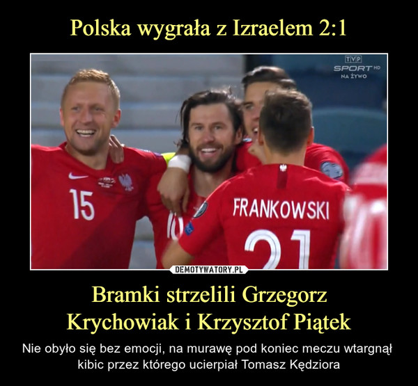 Polska wygrała z Izraelem 2:1 Bramki strzelili Grzegorz
Krychowiak i Krzysztof Piątek