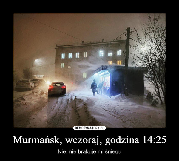 Murmańsk, wczoraj, godzina 14:25 – Nie, nie brakuje mi śniegu 