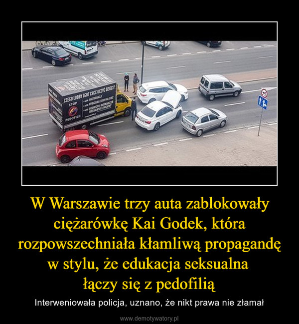 W Warszawie trzy auta zablokowały ciężarówkę Kai Godek, która rozpowszechniała kłamliwą propagandę w stylu, że edukacja seksualna łączy się z pedofilią – Interweniowała policja, uznano, że nikt prawa nie złamał 