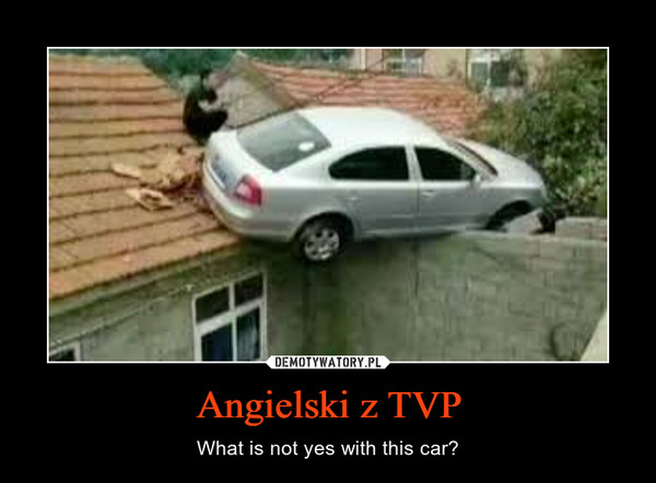 Angielski z TVP – What is not yes with this car? 