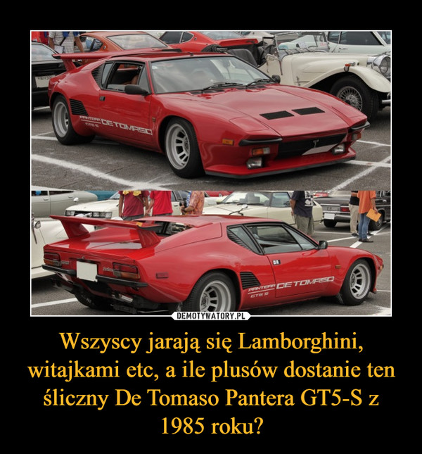 Wszyscy jarają się Lamborghini, witajkami etc, a ile plusów dostanie ten śliczny De Tomaso Pantera GT5-S z 1985 roku? –  