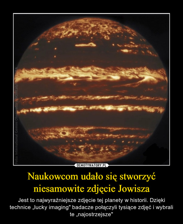Naukowcom udało się stworzyć niesamowite zdjęcie Jowisza – Jest to najwyraźniejsze zdjęcie tej planety w historii. Dzięki technice „lucky imaging" badacze połączyli tysiące zdjęć i wybrali te „najostrzejsze" 