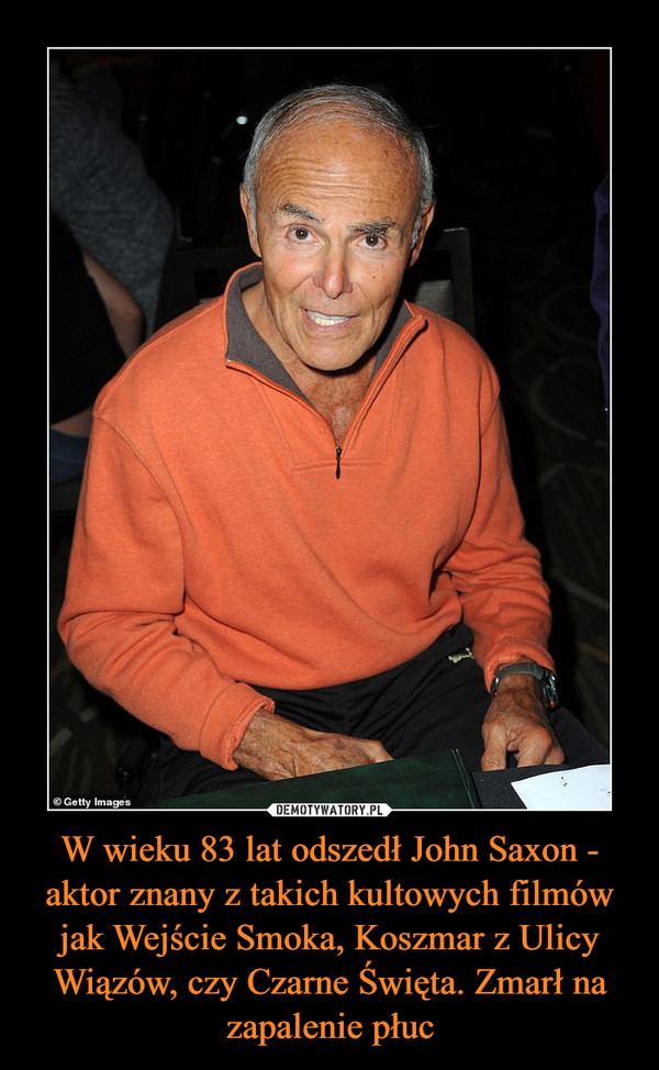 W wieku 83 lat odszedł John Saxon - aktor znany z takich kultowych filmów jak Wejście Smoka, Koszmar z Ulicy Wiązów, czy Czarne Święta. Zmarł na zapalenie płuc