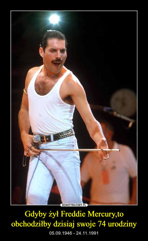 Gdyby żył Freddie Mercury,to obchodziłby dzisiaj swoje 74 urodziny – 05.09.1946 - 24.11.1991 
