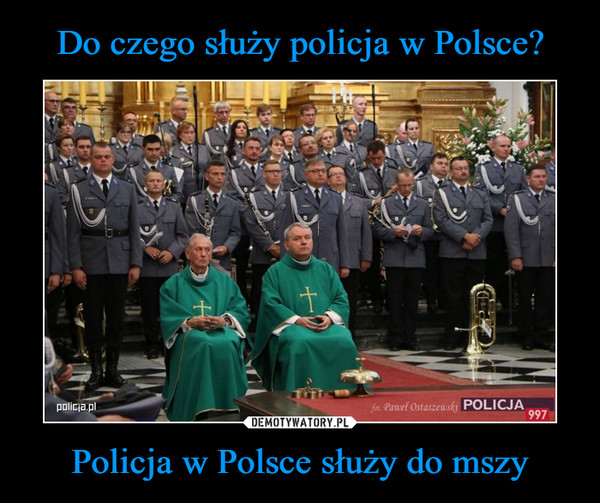 Policja w Polsce służy do mszy –  
