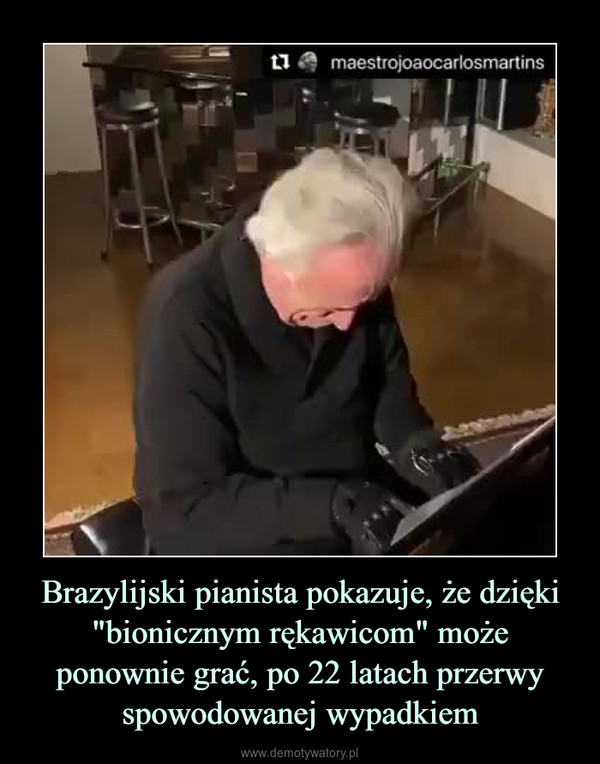 Brazylijski pianista pokazuje, że dzięki "bionicznym rękawicom" może ponownie grać, po 22 latach przerwy spowodowanej wypadkiem –  