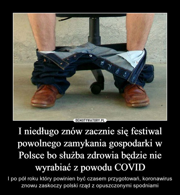 I niedługo znów zacznie się festiwal powolnego zamykania gospodarki w Polsce bo służba zdrowia będzie nie wyrabiać z powodu COVID