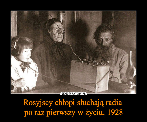 Rosyjscy chłopi słuchają radia 
po raz pierwszy w życiu, 1928