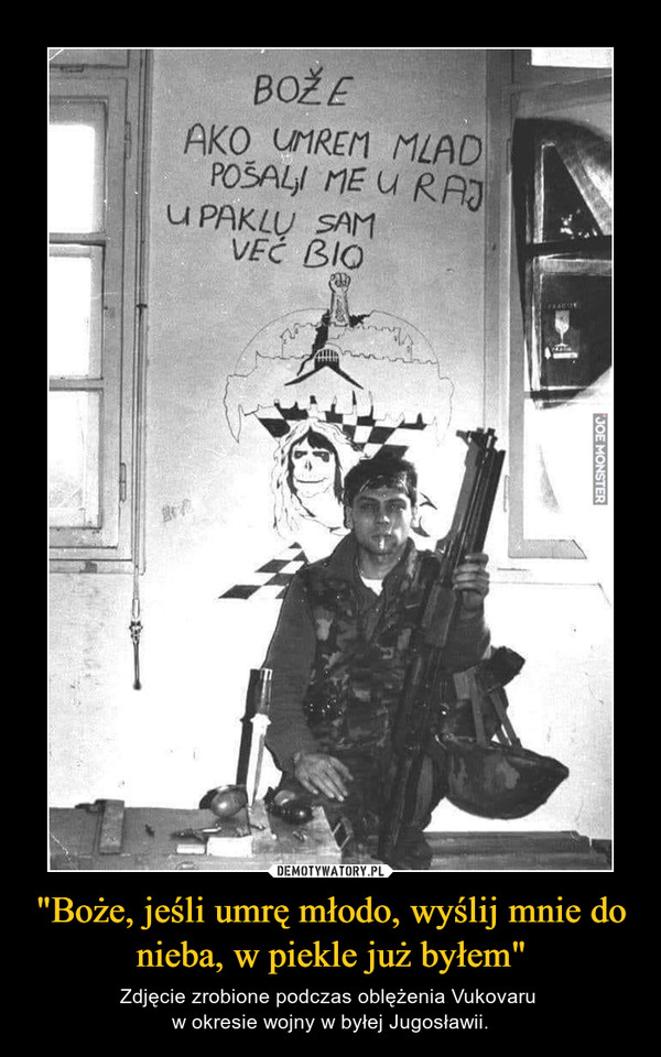 "Boże, jeśli umrę młodo, wyślij mnie do nieba, w piekle już byłem" – Zdjęcie zrobione podczas oblężenia Vukovaru w okresie wojny w byłej Jugosławii. 