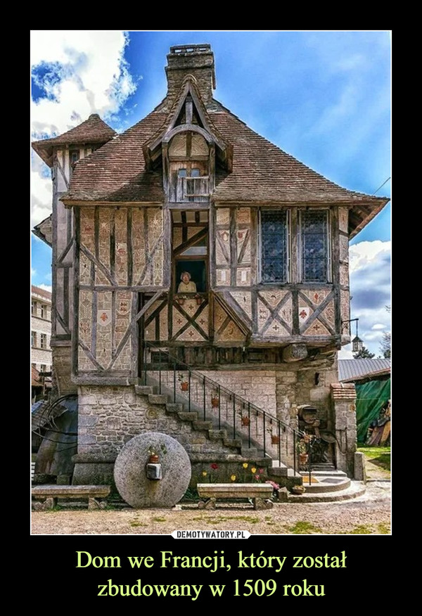 Dom we Francji, który został
zbudowany w 1509 roku