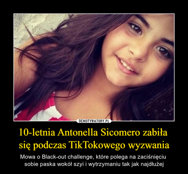 10-letnia Antonella Sicomero zabiła się podczas TikTokowego wyzwania – Mowa o Black-out challenge, które polega na zaciśnięciu sobie paska wokół szyi i wytrzymaniu tak jak najdłużej 