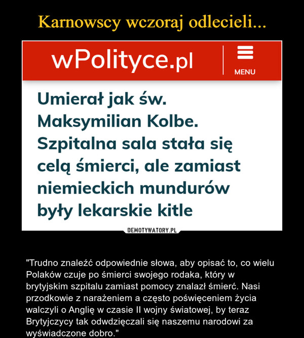  – "Trudno znaleźć odpowiednie słowa, aby opisać to, co wielu Polaków czuje po śmierci swojego rodaka, który w brytyjskim szpitalu zamiast pomocy znalazł śmierć. Nasi przodkowie z narażeniem a często poświęceniem życia walczyli o Anglię w czasie II wojny światowej, by teraz Brytyjczycy tak odwdzięczali się naszemu narodowi za wyświadczone dobro." 