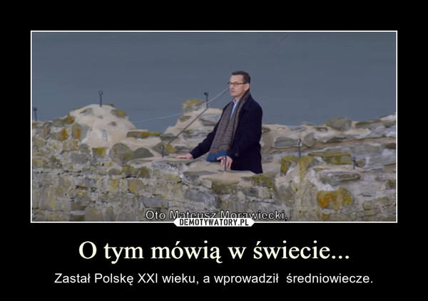 O tym mówią w świecie... – Zastał Polskę XXI wieku, a wprowadził  średniowiecze. 