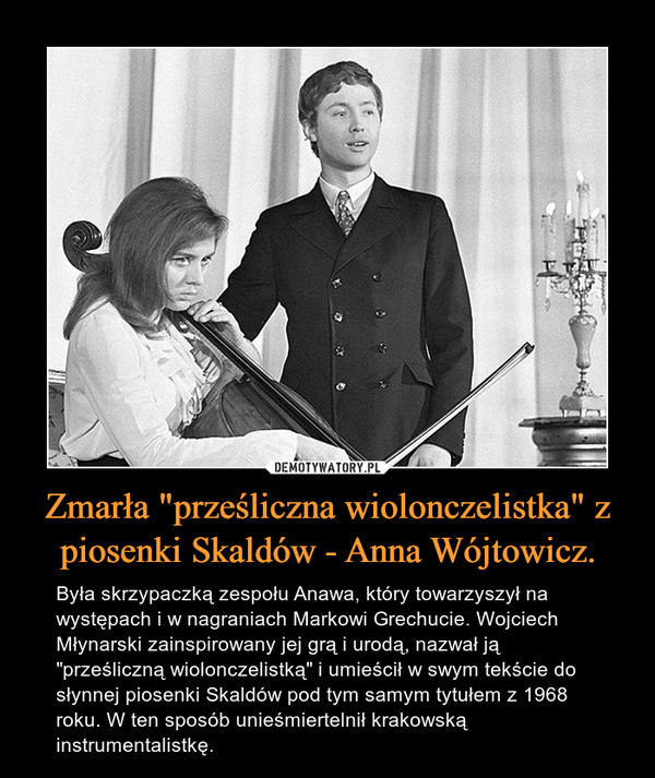 Zmarła "prześliczna wiolonczelistka" z piosenki Skaldów - Anna Wójtowicz.