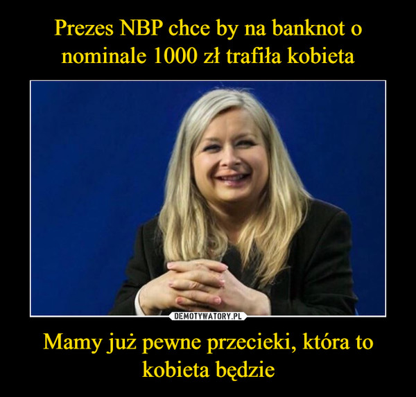 Prezes NBP chce by na banknot o nominale 1000 zł trafiła kobieta Mamy już pewne przecieki, która to kobieta będzie
