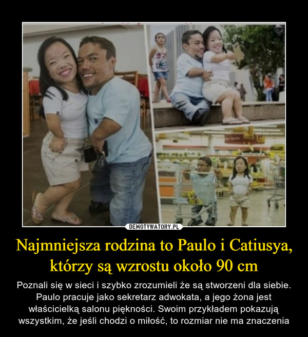 Najmniejsza rodzina to Paulo i Catiusya, którzy są wzrostu około 90 cm