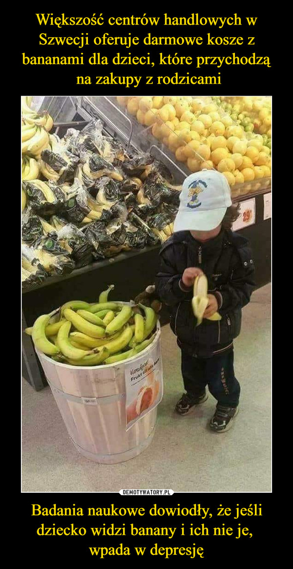 Badania naukowe dowiodły, że jeśli dziecko widzi banany i ich nie je, wpada w depresję –  