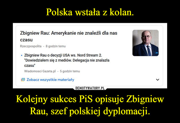 Kolejny sukces PiS opisuje Zbigniew Rau, szef polskiej dyplomacji. –  