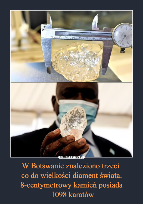 W Botswanie znaleziono trzeci 
co do wielkości diament świata. 8-centymetrowy kamień posiada
 1098 karatów