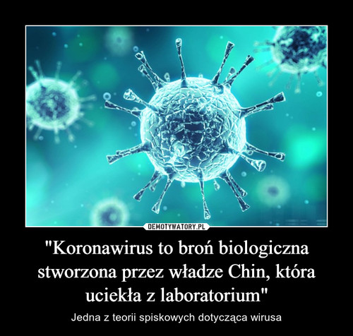 "Koronawirus to broń biologiczna stworzona przez władze Chin, która uciekła z laboratorium"