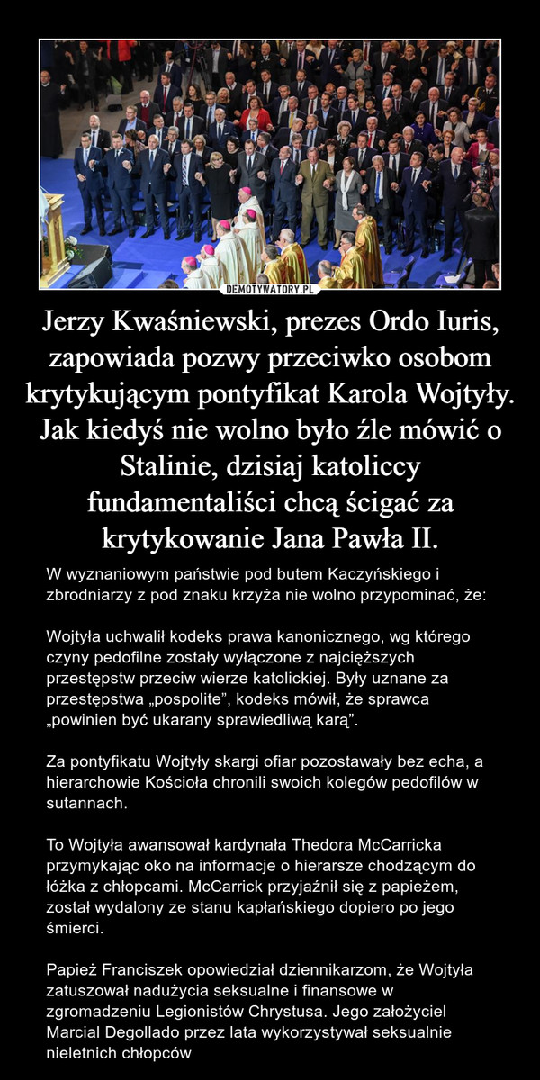 Jerzy Kwaśniewski, prezes Ordo Iuris, zapowiada pozwy przeciwko osobom krytykującym pontyfikat Karola Wojtyły. Jak kiedyś nie wolno było źle mówić o Stalinie, dzisiaj katoliccy fundamentaliści chcą ścigać za krytykowanie Jana Pawła II.