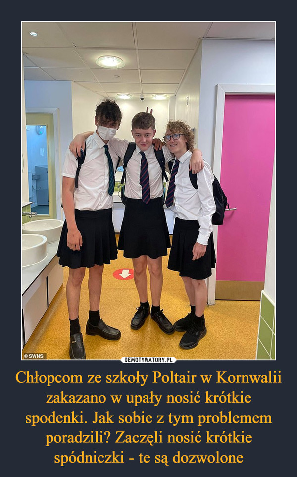 Chłopcom ze szkoły Poltair w Kornwalii zakazano w upały nosić krótkie spodenki. Jak sobie z tym problemem poradzili? Zaczęli nosić krótkie spódniczki - te są dozwolone