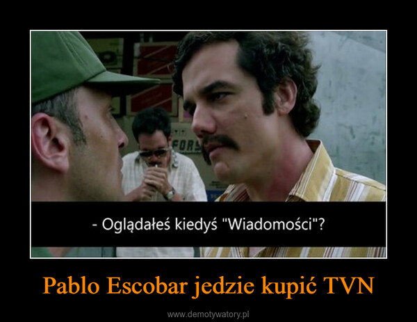 Pablo Escobar jedzie kupić TVN –  