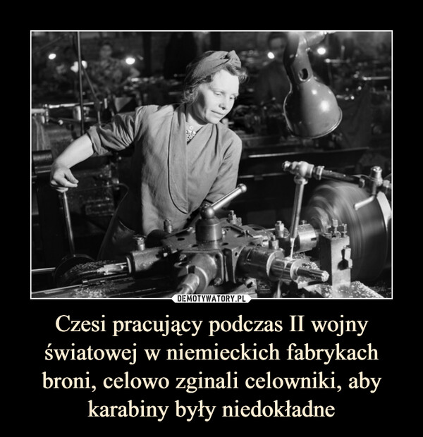 Czesi pracujący podczas II wojny światowej w niemieckich fabrykach broni, celowo zginali celowniki, aby karabiny były niedokładne –  