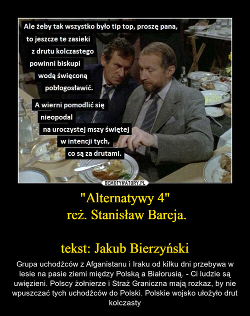 "Alternatywy 4"
 reż. Stanisław Bareja.

tekst: Jakub Bierzyński