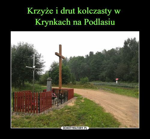 Krzyże i drut kolczasty w 
Krynkach na Podlasiu