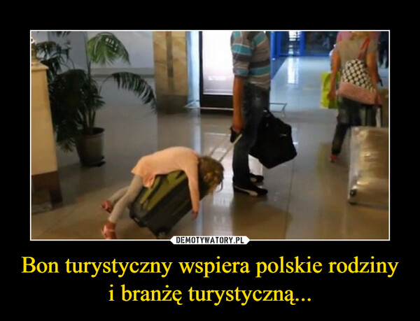 Bon turystyczny wspiera polskie rodziny i branżę turystyczną... –  