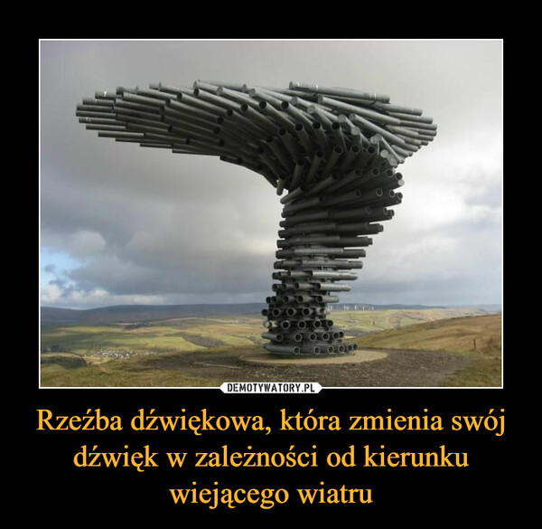 Rzeźba dźwiękowa, która zmienia swój dźwięk w zależności od kierunku wiejącego wiatru –  