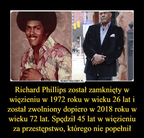 Richard Phillips został zamknięty w więzieniu w 1972 roku w wieku 26 lat i został zwolniony dopiero w 2018 roku w wieku 72 lat. Spędził 45 lat w więzieniu za przestępstwo, którego nie popełnił