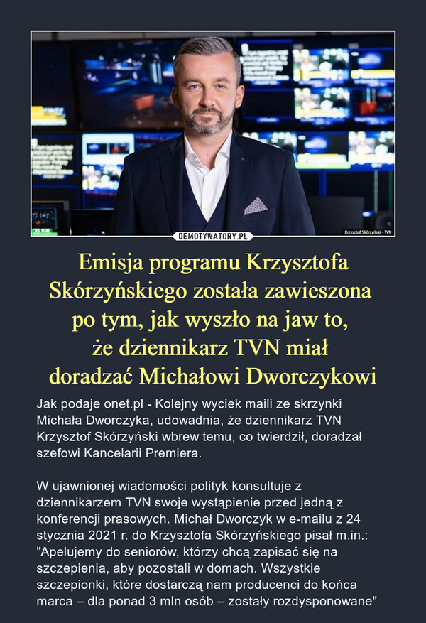 Emisja programu Krzysztofa Skórzyńskiego została zawieszona 
po tym, jak wyszło na jaw to, 
że dziennikarz TVN miał 
doradzać Michałowi Dworczykowi
