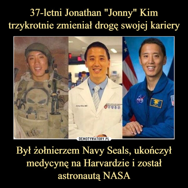 Był żołnierzem Navy Seals, ukończył medycynę na Harvardzie i został astronautą NASA –  