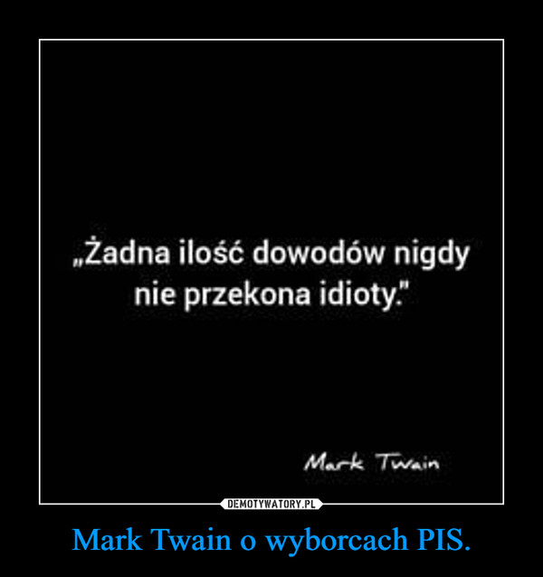 Mark Twain o wyborcach PIS.