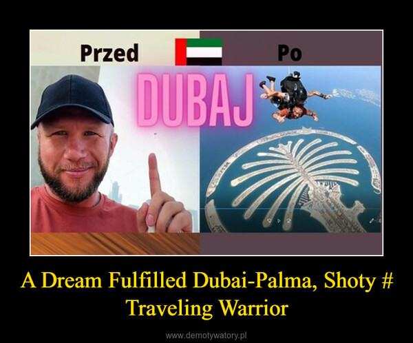 A Dream Fulfilled Dubai-Palma, Shoty # Traveling Warrior –  
