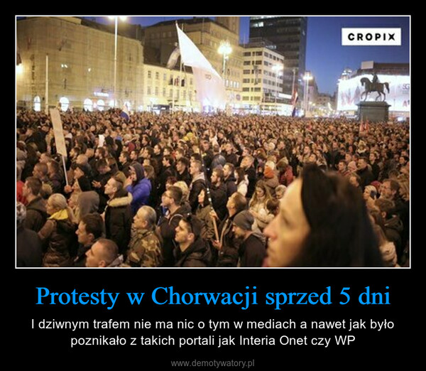 Protesty w Chorwacji sprzed 5 dni – I dziwnym trafem nie ma nic o tym w mediach a nawet jak było poznikało z takich portali jak Interia Onet czy WP 