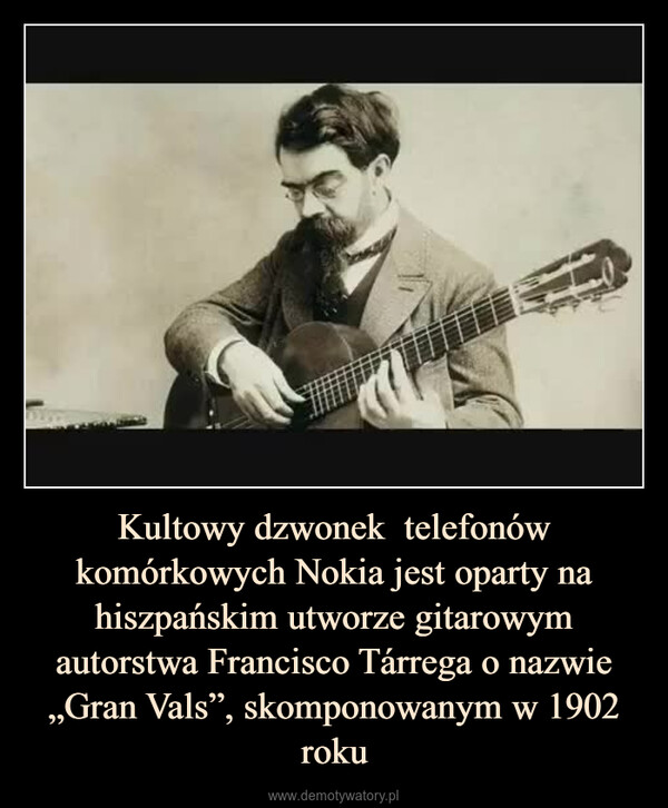 Kultowy dzwonek  telefonów komórkowych Nokia jest oparty na hiszpańskim utworze gitarowym autorstwa Francisco Tárrega o nazwie „Gran Vals”, skomponowanym w 1902 roku –  