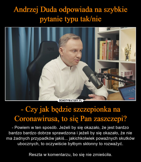 Andrzej Duda odpowiada na szybkie pytanie typu tak/nie - Czy jak będzie szczepionka na Coronawirusa, to się Pan zaszczepi?