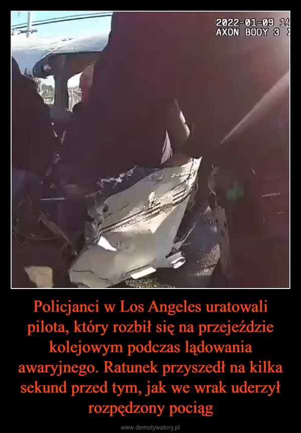 Policjanci w Los Angeles uratowali pilota, który rozbił się na przejeździe kolejowym podczas lądowania awaryjnego. Ratunek przyszedł na kilka sekund przed tym, jak we wrak uderzył rozpędzony pociąg –  