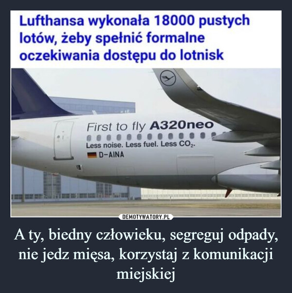 A ty, biedny człowieku, segreguj odpady, nie jedz mięsa, korzystaj z komunikacji miejskiej –  Lufthansa wykonała 18000 pustych lotów, żeby spełnić formalne oczekiwania dostępu do lotnisk